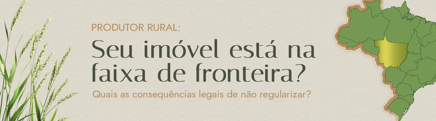 A Importância da Ratificação de Imóveis Rurais na Faixa de Fronteira